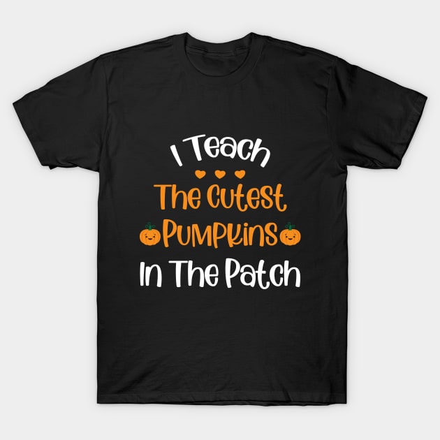 i teach the cutest pumpkins T-Shirt by Monosshop